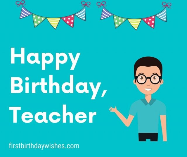 Top 200+ Best Birthday Wishes for Teacher - First Birthday Wishes