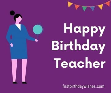 Top 200+ Best Birthday Wishes for Teacher - First Birthday Wishes