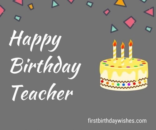 Top 200+ Best Birthday Wishes for Teacher - First Birthday Wishes