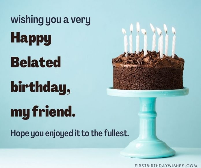 40 Best Belated Birthday Wishes For Best Friends