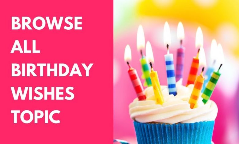 Browse all Birthday Wishes topic