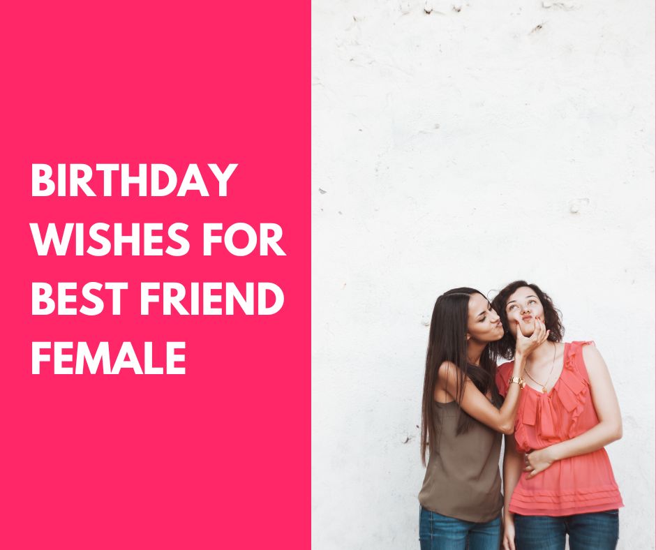Cute 70+ Birthday Wishes for Best Friend Female (2024)