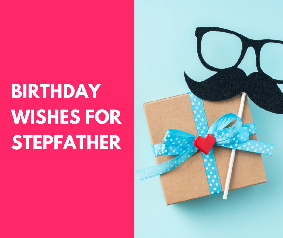 70 Best Birthday Wishes for Stepfather (2023)