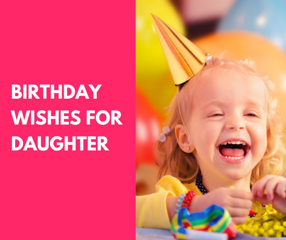 100+ Heartwarming Birthday Wishes For Daughter (2024)