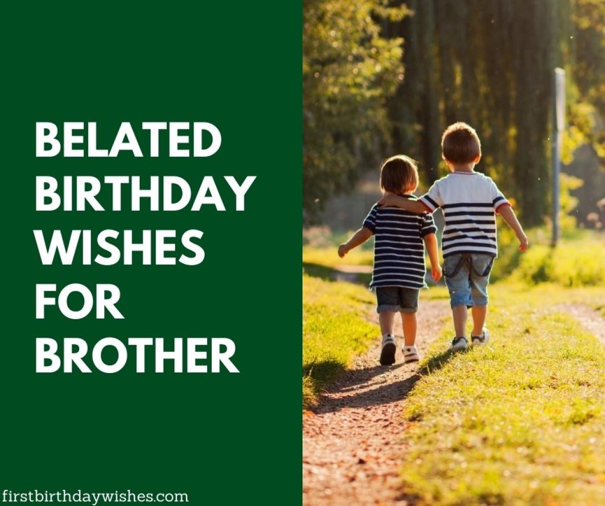 51 Best Belated Birthday Wishes For Brother First Birthday Wishes